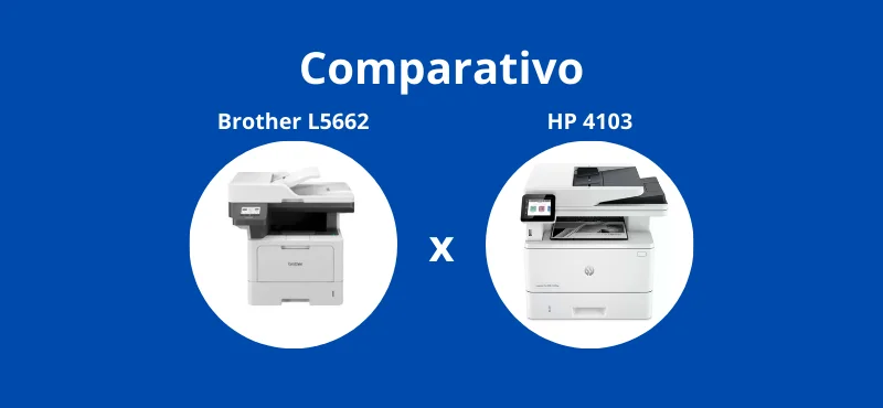 Comparativo impressoras Brother L5662 ou HP 4103